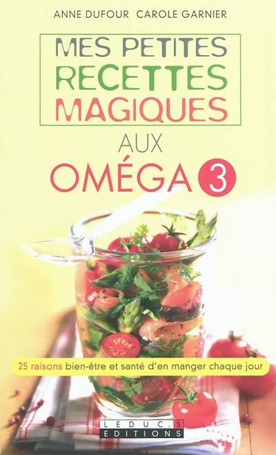 Mes petites recettes magiques aux oméga 3 Mes petites recettes magiques aux oméga 3