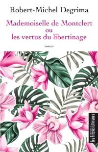 Mademoiselle de Montclert ou Les vertus du libertinage