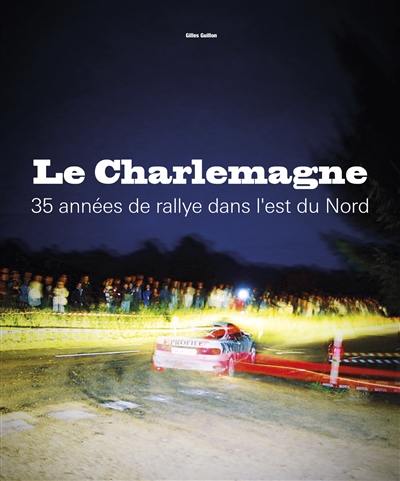 Le Charlemagne : 35 années de rallye dans l'est du Nord