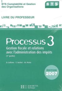 BTS comptabilité et gestion des organisations : processus 3, gestion fiscale et relations avec l'administration des impôts (1re partie) : livre du professeur