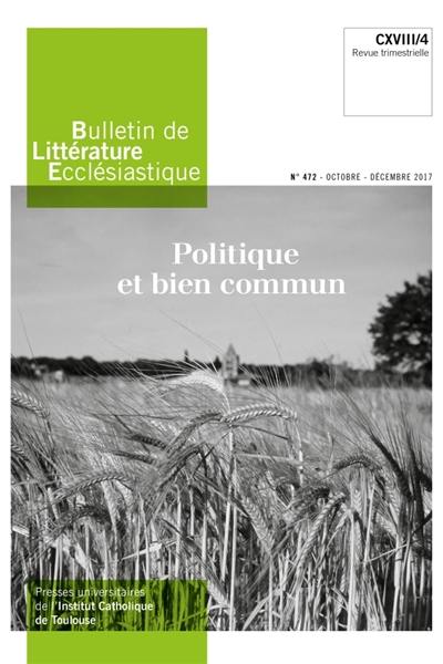 Bulletin de littérature ecclésiastique, n° 472. Politique et bien commun