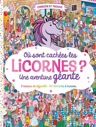 Où sont cachées les licornes ? : une aventure géante : 2 niveaux de difficulté, 160 éléments à trouver