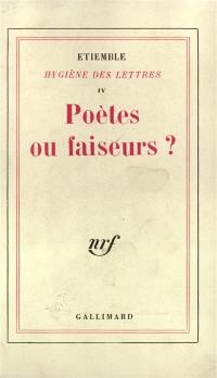 Hygiène des lettres. Vol. 4. Poètes ou faiseurs ?