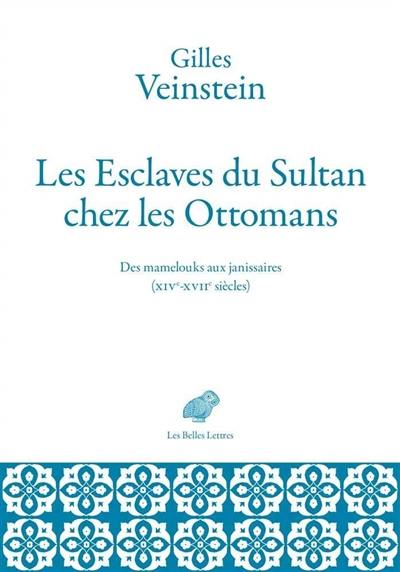 Les esclaves du sultan chez les Ottomans : des mamelouks aux janissaires (XIVe-XVIIe siècles) : deux ans de cours au Collège de France