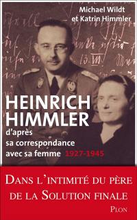 Heinrich Himmler : d'après sa correspondance avec sa femme : 1927-1945