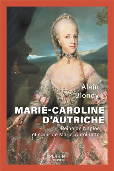 Marie-Caroline d'Autriche : soeur de Marie-Antoinette