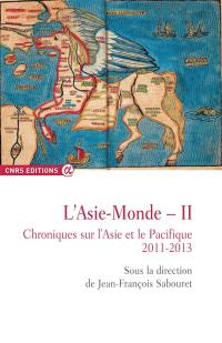 L'Asie-monde : chroniques sur l'Asie et le Pacifique. Vol. 2. 2011-2013