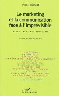 Le marketing et la communication face à l'imprévisible : mobilité, réactivité, adaptation