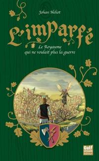 L'imparfé. Vol. 3. Le royaume qui ne voulait plus la guerre