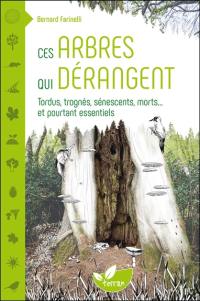 Ces arbres qui dérangent : tordus, trognés, sénescents, morts... et pourtant essentiels