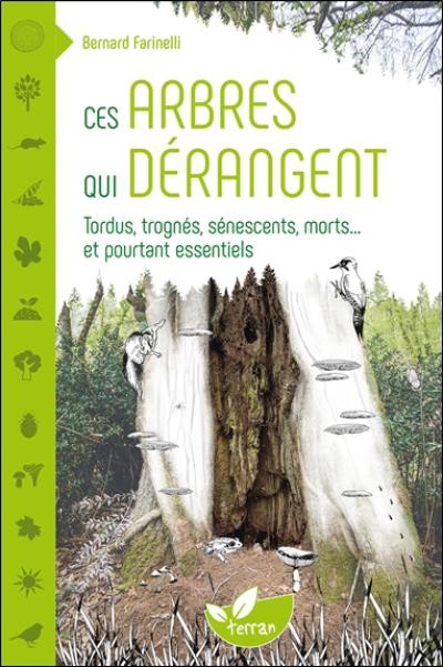 Ces arbres qui dérangent : tordus, trognés, sénescents, morts... et pourtant essentiels