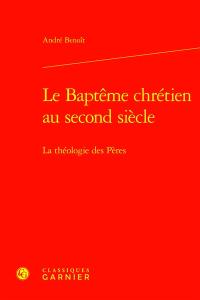 Le baptême chrétien au second siècle : la théologie des Pères