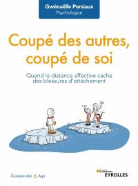 Coupé des autres, coupé de soi : quand la distance affective cache des blessures d'attachement