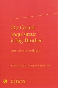 Du grand inquisiteur à Big Brother : arts, science et politique