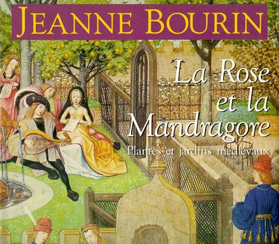 La Rose et la mandragore : plantes et jardins médiévaux