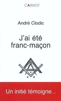 J'ai été franc-maçon : un initié témoigne