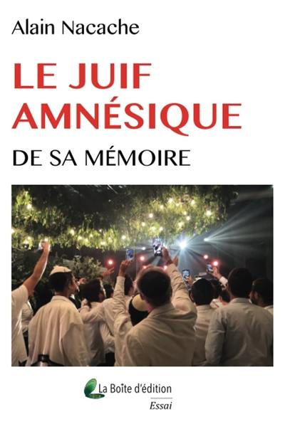 Le juif amnésique de sa mémoire : étude sur la mémoire juive d'après les sources de sa tradition