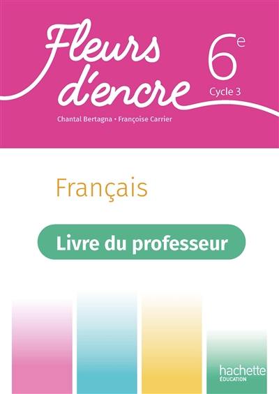 Français 6e, cycle 3 : livre du professeur