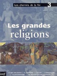 Les chemins de la foi. Vol. 3. Les grandes religions