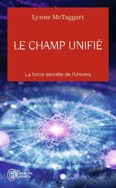 Le champ unifié : la force secrète de l'Univers