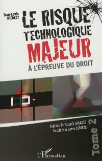 Le risque technologique majeur à l'épreuve du droit. Vol. 2