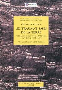 Les traumatismes de la Terre : géologie des phénomènes naturels extrêmes