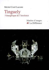 Tinguely : l'énergétique de l'insolence