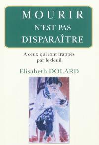 Mourir n'est pas disparaître : à ceux qui sont frappés par le deuil