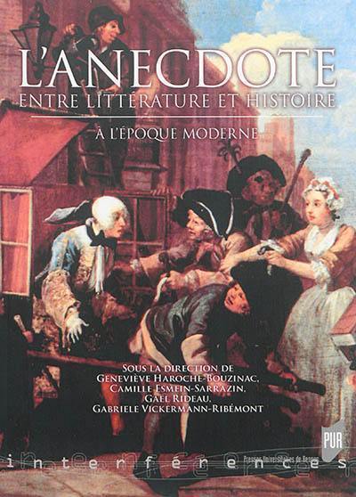 L'anecdote : entre littérature et histoire : à l'époque moderne