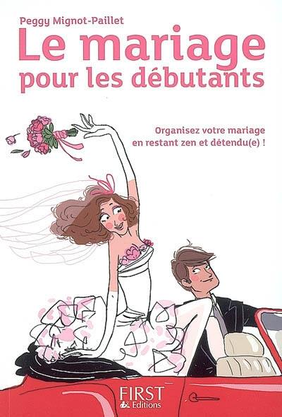 Le mariage pour les débutants : organisez votre mariage en restant zen et détendu(e) !