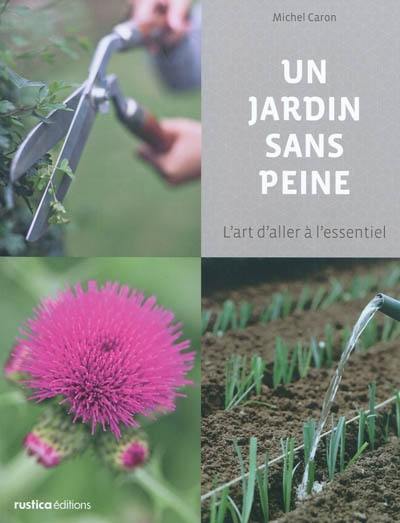 Un jardin sans peine : l'art d'aller à l'essentiel