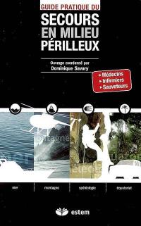 Guide pratique du secours en milieux périlleux : médecins, infirmiers, sauveteurs