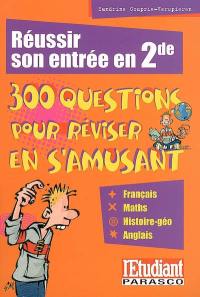 Réussir son entrée en seconde ? : 300 questions pour réviser en s'amusant