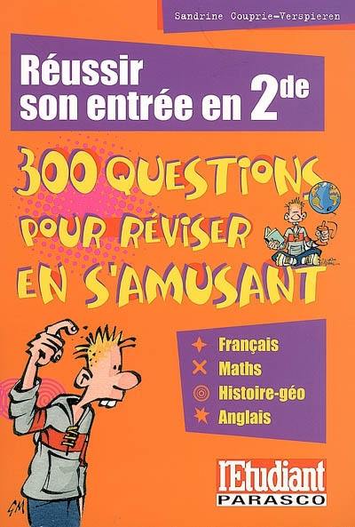 Réussir son entrée en seconde ? : 300 questions pour réviser en s'amusant