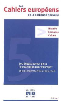 Cahiers européens de la Sorbonne nouvelle, n° 5. Les débats autour de la Constitution pour l'Europe : enjeux et perspectives 2005-2008