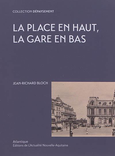 La place en haut, la gare en bas. Vingt-quatre heures de la vie d'une place. L'histoire de la place