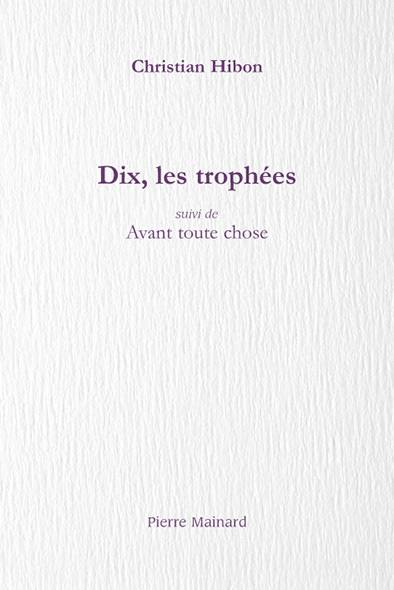 Dix, les trophées. Avant toute chose