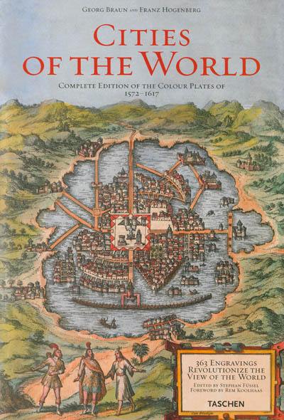 Cities of the world : 363 engravings revolutionize the view of the world : complete edition of the colour plates of 1572-1617. Civitates orbis terrarum