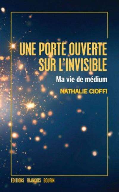 Une porte ouverte sur l'invisible : ma vie de médium