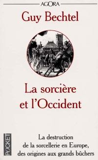 La sorcière et l'Occident : la destruction de la sorcellerie en Europe, des origines aux grands bûchers