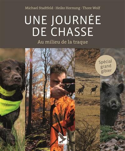 Une journée de chasse : au milieu de la traque : spécial grand gibier