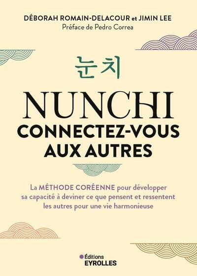 Nunchi : connectez-vous aux autres : la méthode coréenne pour développer sa capacité à deviner ce que pensent et ressentent les autres pour une vie harmonieuse