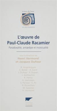 L'oeuvre de Paul-Claude Racamier : paradoxalité, antoedipe et incestualité