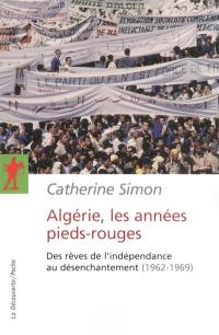 Algérie, les années pieds-rouges : des rêves de l'indépendance au désenchantement (1962-1969)