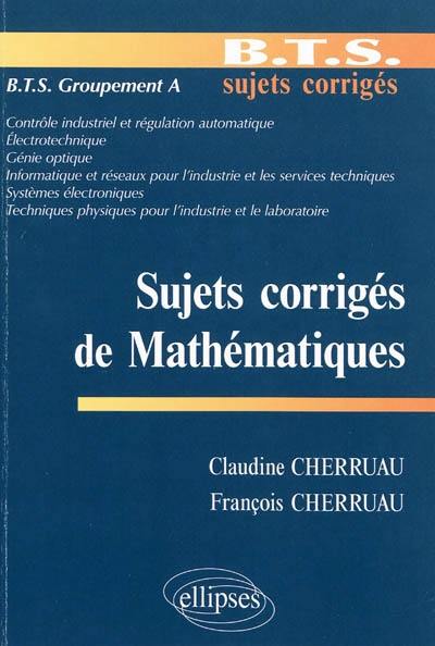 Sujets corrigés de mathématiques : BTS groupement A