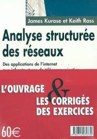 Analyse structurée des réseaux : des applications de l'Internet aux infrastructures de télécommunication : l'ouvrage et les corrigés