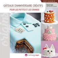 Petites créations : gâteaux d'anniversaire créatifs : pour les petits et les grands