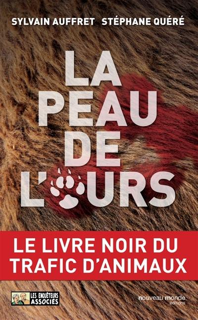 La peau de l'ours : le livre noir du trafic d'animaux