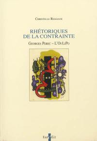 Rhétoriques de la contrainte : Georges Perec, l'OuLiPo