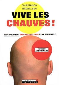 Vive les chauves ! : mais pourquoi veulent-ils tous être chauves ?